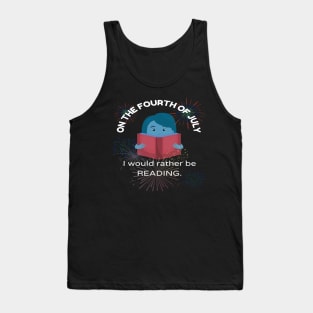 On the Fourth of July, I would rather be reading.... Tank Top